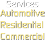 Services we offer: Automotive, Residential and Commercial